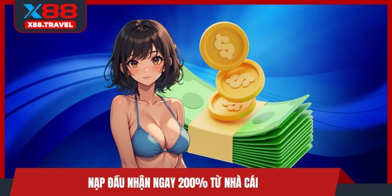 Nạp đầu nhận ngay 200% từ nhà cái 